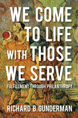 We Come to Life with Those We Serve: Fulfillment Through Philanthropy Paperback Indiana University Press