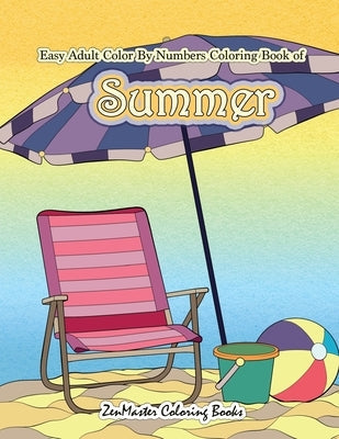 Easy Adult Color By Numbers Coloring Book of Summer: A Simple Summer Color By Number Coloring Book for Adults with Beach Scenes, Flowers, Ocean Life a Paperback Createspace Independent Publishing Platform