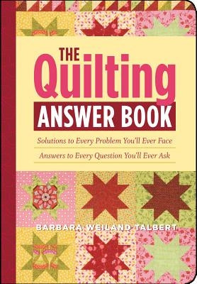 The Quilting Answer Book: Solutions to Every Problem You'll Ever Face; Answers to Every Question You'll Ever Ask Paperback Storey Publishing
