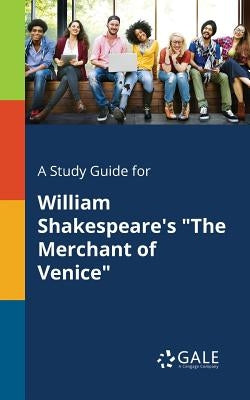 A Study Guide for William Shakespeare's "The Merchant of Venice" Paperback Gale, Study Guides