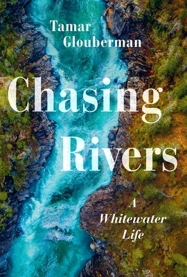 Chasing Rivers: A Whitewater Life Paperback Douglas & McIntyre