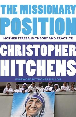 The Missionary Position: Mother Teresa in Theory and Practice Paperback Twelve