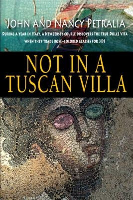 Not in a Tuscan Villa: During a year in Italy, a New Jersey couple discovers the true Dolce Vita when they trade rose-colored glasses for 3Ds Paperback Chartiers Creek Press