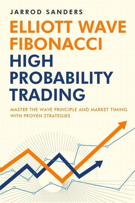 Elliott Wave - Fibonacci High Probability Trading: Master The Wave Principle and Market Timing With Proven Strategies Paperback Trade Stalker