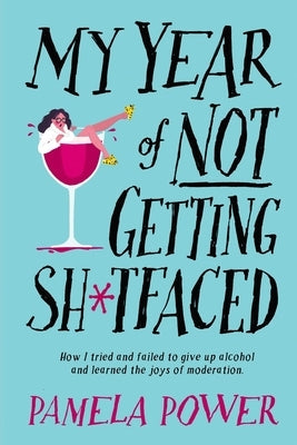 MY YEAR OF NOT GETTING SH*TFACED - How I tried and failed to give up alcohol and learned the joys of Moderation Paperback Jonathan Ball Publishers