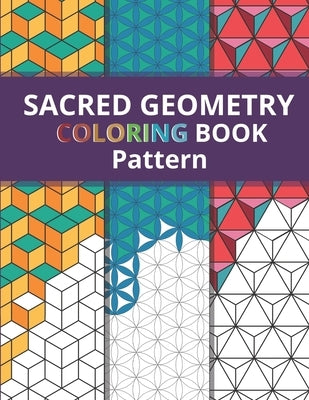 Sacred Geometry Pattern Coloring Book: Simply Beautiful Yet Complex Design for Kids and Adult / One Side Printing to Prevent Back Side Bleed / Stress Independently Published