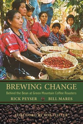 Brewing Change: Behind the Bean at Green Mountain Coffee Roasters Paperback Frederick M. Peyser, III