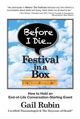 Before I Die Festival in a Box(TM): How to Hold an End-of-Life Conversation-Starting Event Paperback Light Tree Press, LLC