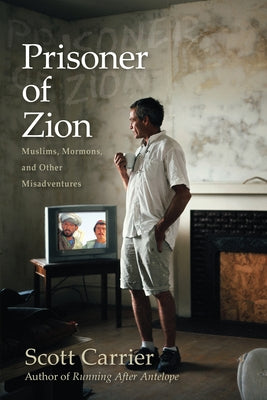 Prisoner of Zion: Muslims, Mormons, and Other Misadventures Paperback Catapult
