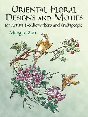 Oriental Floral Designs and Motifs: For Artists, Needleworkers and Craftspeople Paperback Dover Publications