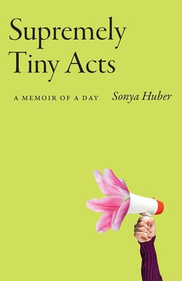 Supremely Tiny Acts: A Memoir of a Dayvolume 1 Paperback Mad Creek Books