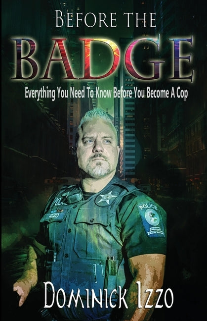 Before the Badge: Everything You Need to Know Before You Become A Cop Paperback Words Matter Publishing