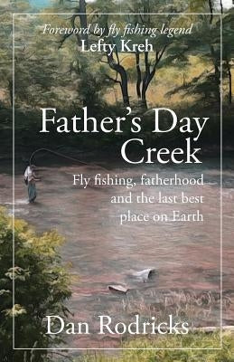 Father's Day Creek: Fly fishing, fatherhood and the last best place on Earth Paperback Apprentice House