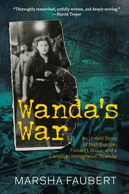 Wanda's War: An Untold Story of Nazi Europe, Forced Labour, and a Canadian Immigration Scandal Paperback Goose Lane Editions