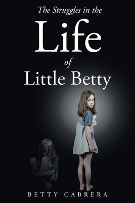 The Struggles in the Life of Little Betty Christian Faith Publishing, Inc