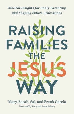Raising Families the Jesus Way: Biblical Insights for Godly Parenting and Shaping Future Generations Paperback Chosen Books