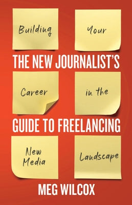 The New Journalist's Guide to Freelancing: Building Your Career in the New Media Landscape Paperback Broadview Press Inc