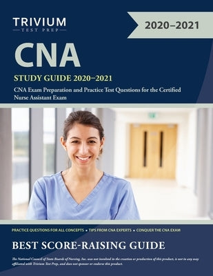 CNA Study Guide 2020-2021: CNA Exam Preparation and Practice Test Questions for the Certified Nurse Assistant Exam Trivium Test Prep