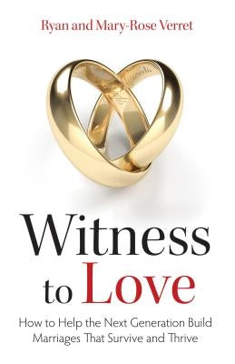 Witness to Love: How to Help the Next Generation Build Marriages That Survive and Thrive Paperback Saint Benedict Press
