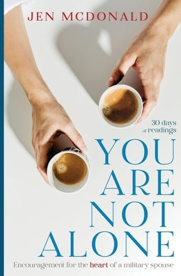 You Are Not Alone: Encouragement for the Heart of a Military Spouse Paperback Little Things Press