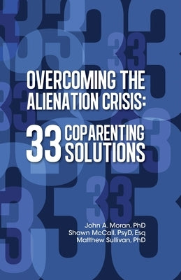 Overcoming the Alienation Crisis: 33 Coparenting Solutions Paperback Overcoming Barriers Inc.