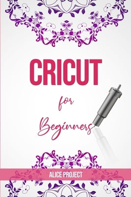 Cricut for Beginners: A Stеp By Stеp Guidе to Master your Cricut EXPLORE AIR 2 and Maker Machine, with original Project id Paperback Independently Published