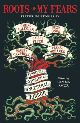 Roots of My Fears: Terrifying Stories of Ancestral Horror by Amor, Gemma