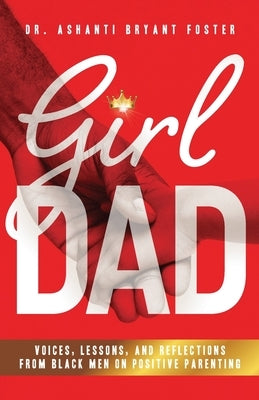 Girl Dad: Voices, Lessons, and Reflections from Black Men on Positive Parenting Paperback Purposely Created Publishing Group