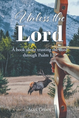 Unless the Lord: A book about trusting the Lord through Psalm 127 Paperback Christian Faith