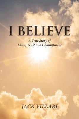 I Believe: A True Story of Faith, Trust and Commitment Paperback Christian Faith