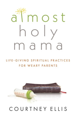 Almost Holy Mama: Life-Giving Spiritual Practices for Weary Parents Paperback Aspire Press