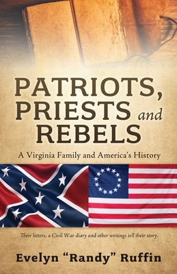 Patriots, Priests and Rebels: A Virginia Family and America's History Paperback Xulon Press