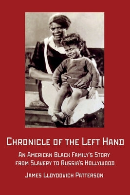 Chronicle of the Left Hand: An American Black Family's Story from Slavery to Russia's Hollywood Paperback New Academia Publishing/Scarith Books