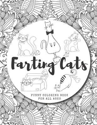 Farting Cats Coloring Book: Funny Feline Farting Animals Coloring Book For Cat Lovers Of All Ages Paperback Independently Published