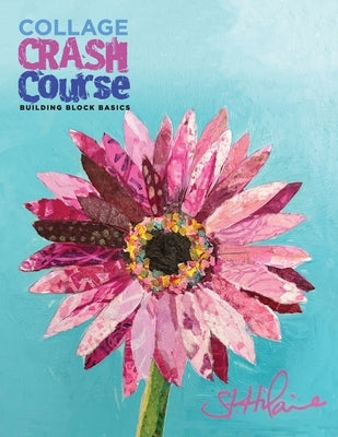Collage Crash Course: Building Block Basics Paperback Elizabeth St. Hilaire Art