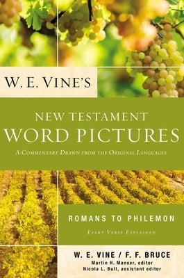W. E. Vine's New Testament Word Pictures: Romans to Philemon: A Commentary Drawn from the Original Languages Paperback Thomas Nelson