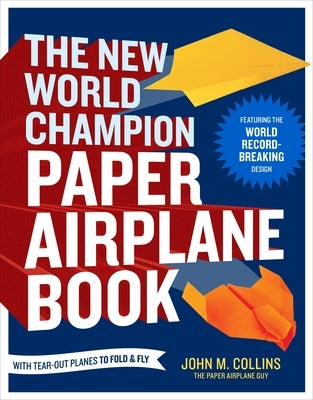 The New World Champion Paper Airplane Book: Featuring the World Record-Breaking Design, with Tear-Out Planes to Fold and Fly Paperback Ten Speed Press