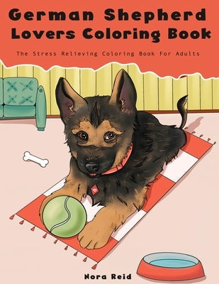 German Shepherd Lovers Coloring Book - The Stress Relieving Dog Coloring Book For Adults Paperback Alex Gibbons