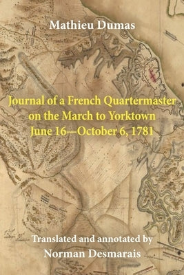 Journal of a French Quartermaster on the March to Yorktown June 16-October 6, 1781 Paperback Revolutionary Imprints