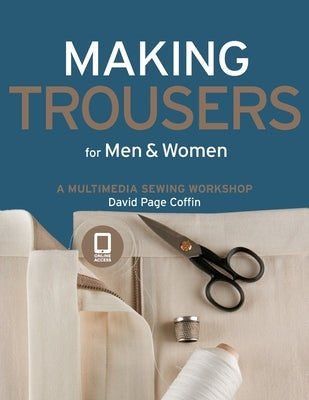 Making Trousers for Men & Women: A Multimedia Sewing Workshop Quarry Books