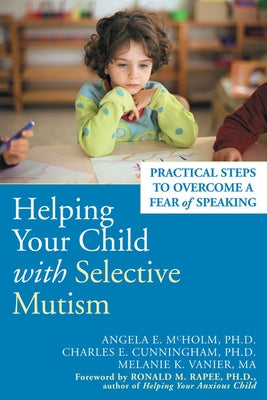 Helping Your Child with Selective Mutism: Practical Steps to Overcome a Fear of Speaking Paperback New Harbinger Publications