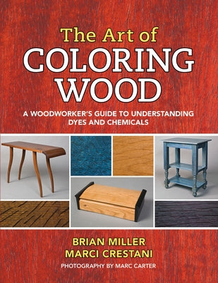 The Art of Coloring Wood: A Woodworker's Guide to Understanding Dyes and Chemicals Paperback Linden Publishing