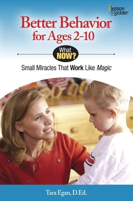Better Behavior for Ages 2-10: Small Miracles That Work Like Magic Paperback Lesson Ladder Inc