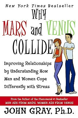 Why Mars & Venus Collide: Improving Relationships by Understanding How Men and Women Cope Differently with Stress Paperback Harper Perennial