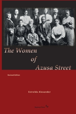 The Women of Azusa Street: Revised Edition Paperback Seymour Press