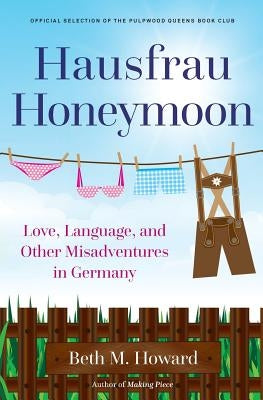 Hausfrau Honeymoon: Love, Language, and Other Misadventures in Germany Paperback Margretta Press