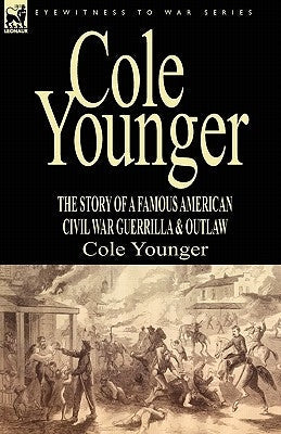 Cole Younger: the Story of a Famous American Civil War Guerrilla & Outlaw Paperback Leonaur Ltd