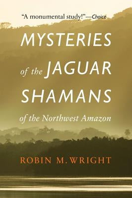 Mysteries of the Jaguar Shamans of the Northwest Amazon Paperback University of Nebraska Press