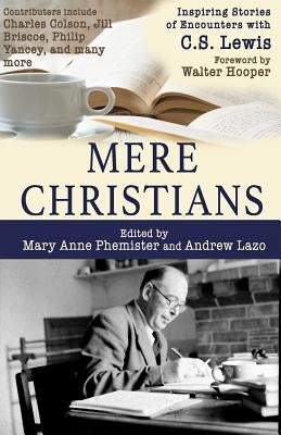 Mere Christians: Inspiring Stories of Encounters with C.S. Lewis Paperback Bold Vision Books
