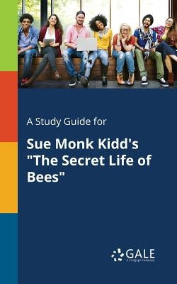 A Study Guide for Sue Monk Kidd's "The Secret Life of Bees" Paperback Gale, Study Guides